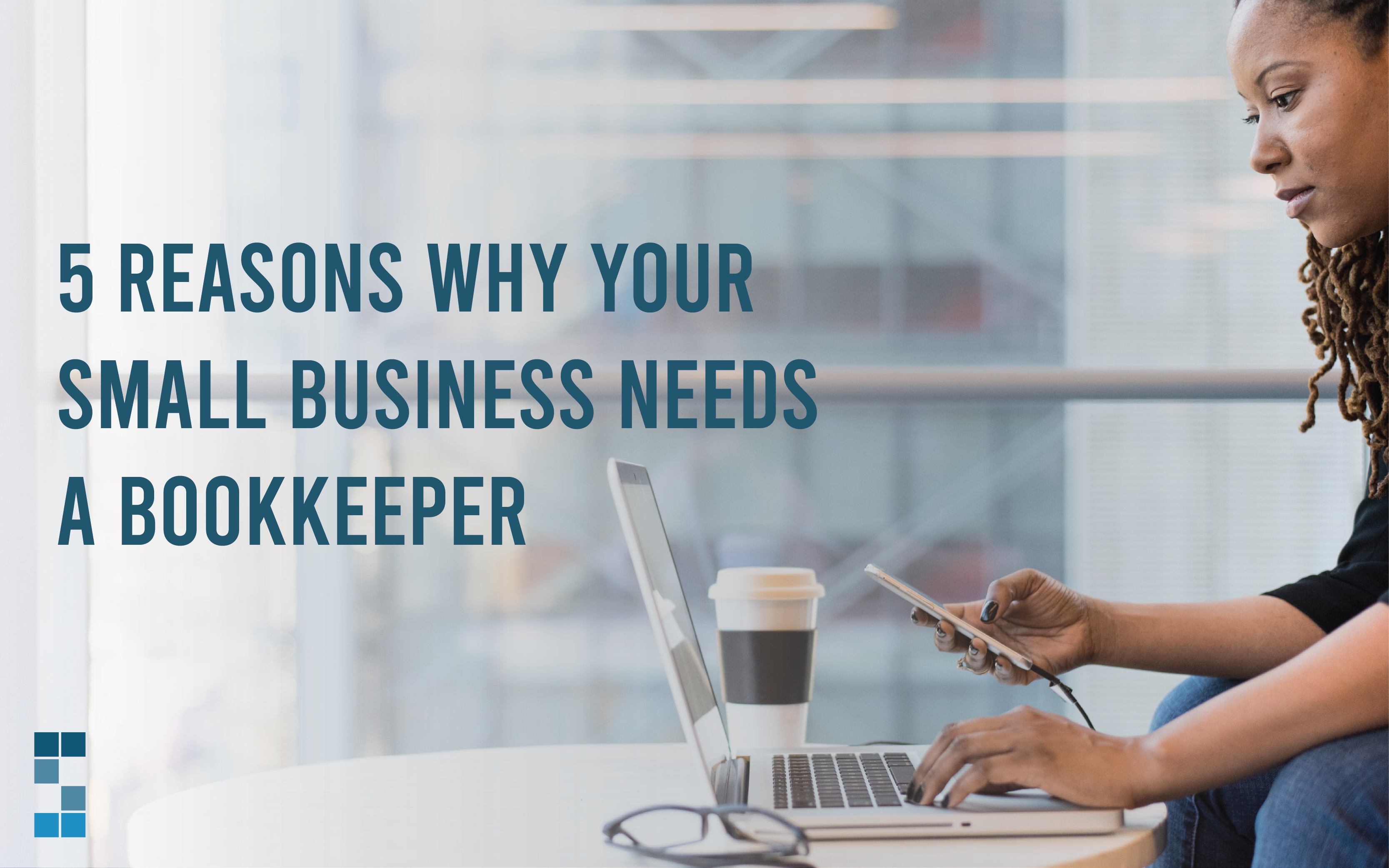 5 Reasons Your Small Business Needs a Bookkeeper