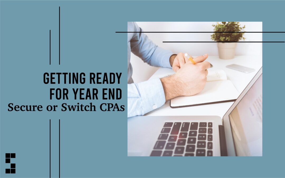 Getting Ready for Year End: Secure or Switch CPAs